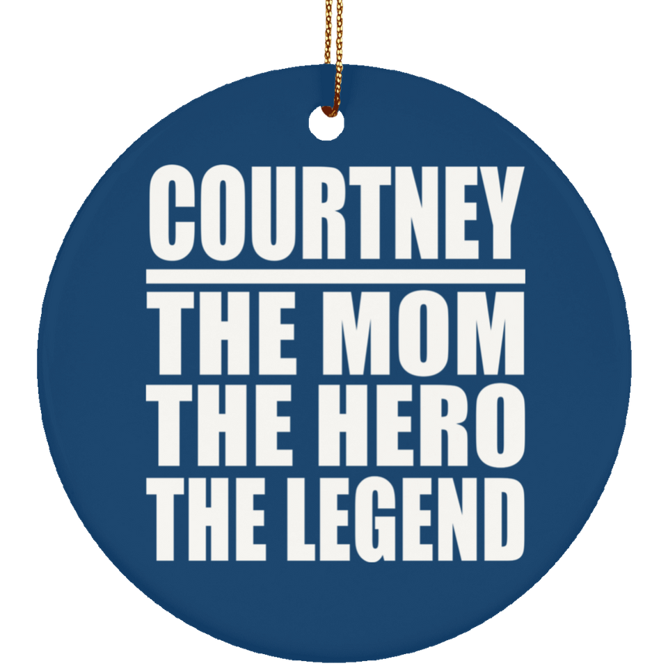 Courtney The Mom The Hero The Legend - Circle Ornament
