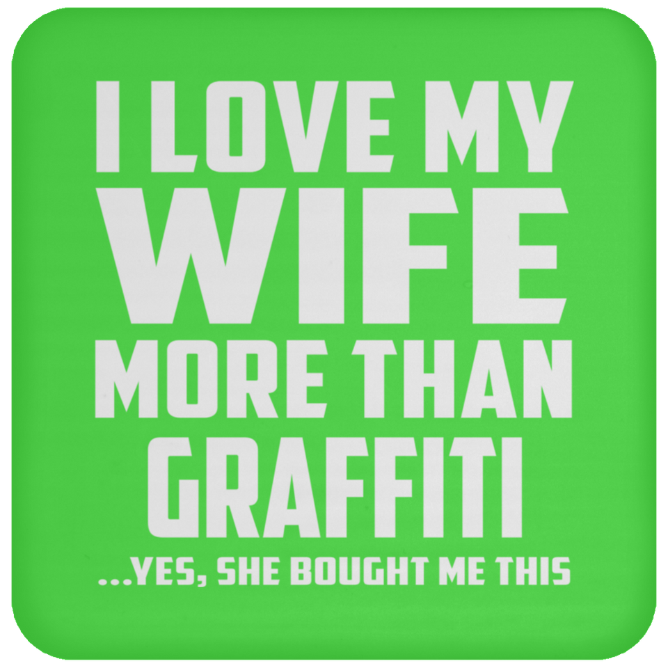 I Love My Wife More Than Graffiti - Drink Coaster