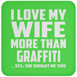 I Love My Wife More Than Graffiti - Drink Coaster