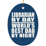 Librarian By Day World's Best Dad By Night - Oval Ornament