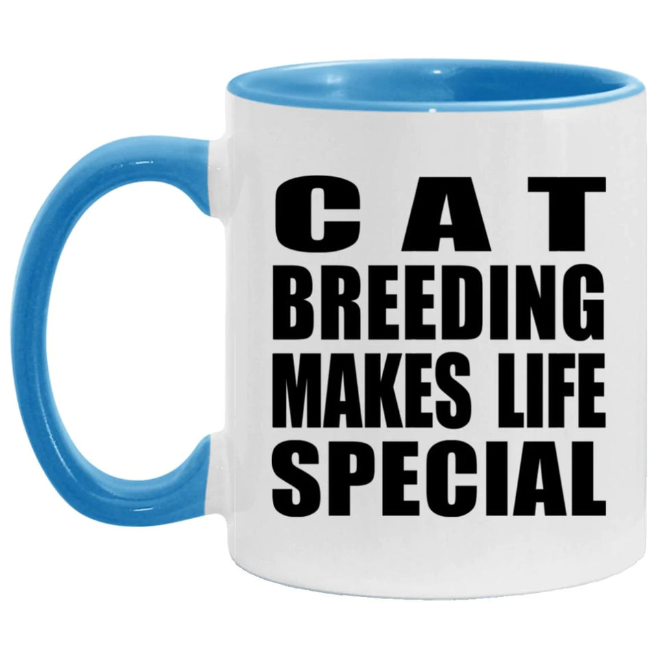 Cat Breeding Makes Life Special - 11oz Accent Mug Blue