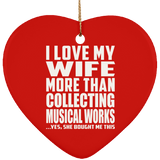I Love My Wife More Than Collecting Musical Works - Heart Ornament
