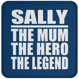 Sally The Mum The Hero The Legend - Drink Coaster