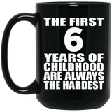 6th Birthday First 6 Years of Childhood Are The Hardest - 15oz Coffee Mug Black