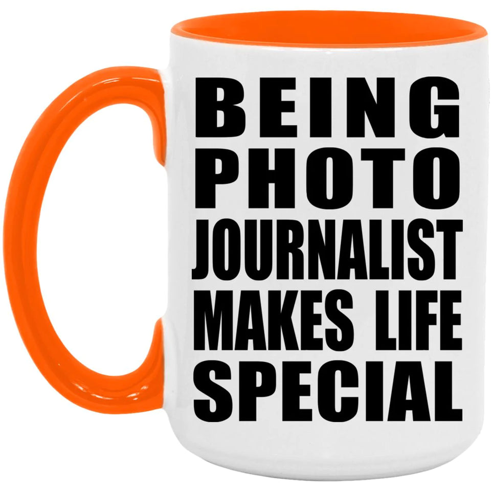 Being Photo Journalist Makes Life Special - 15oz Accent Mug Orange
