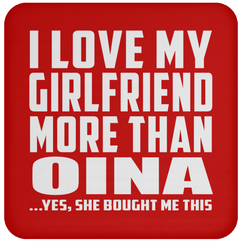 I Love My Girlfriend More Than Oina - Drink Coaster