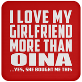 I Love My Girlfriend More Than Oina - Drink Coaster
