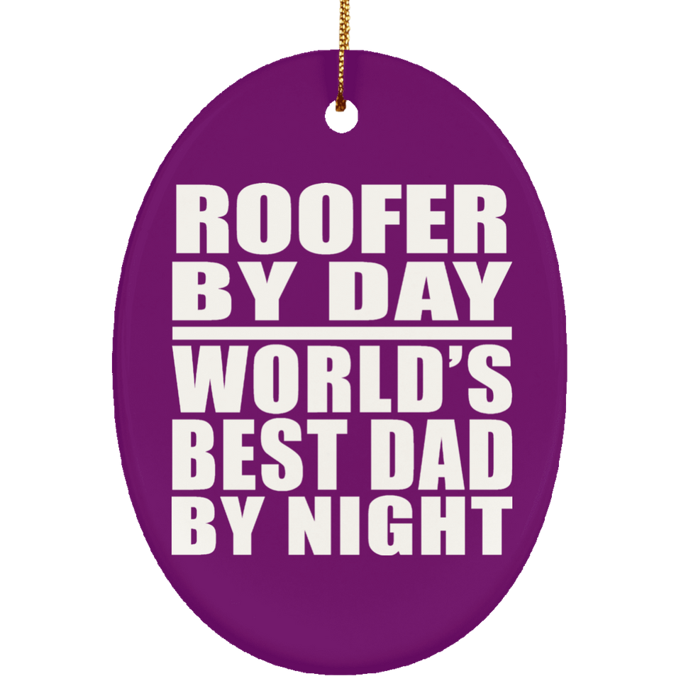 Roofer By Day World's Best Dad By Night - Oval Ornament
