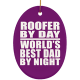 Roofer By Day World's Best Dad By Night - Oval Ornament