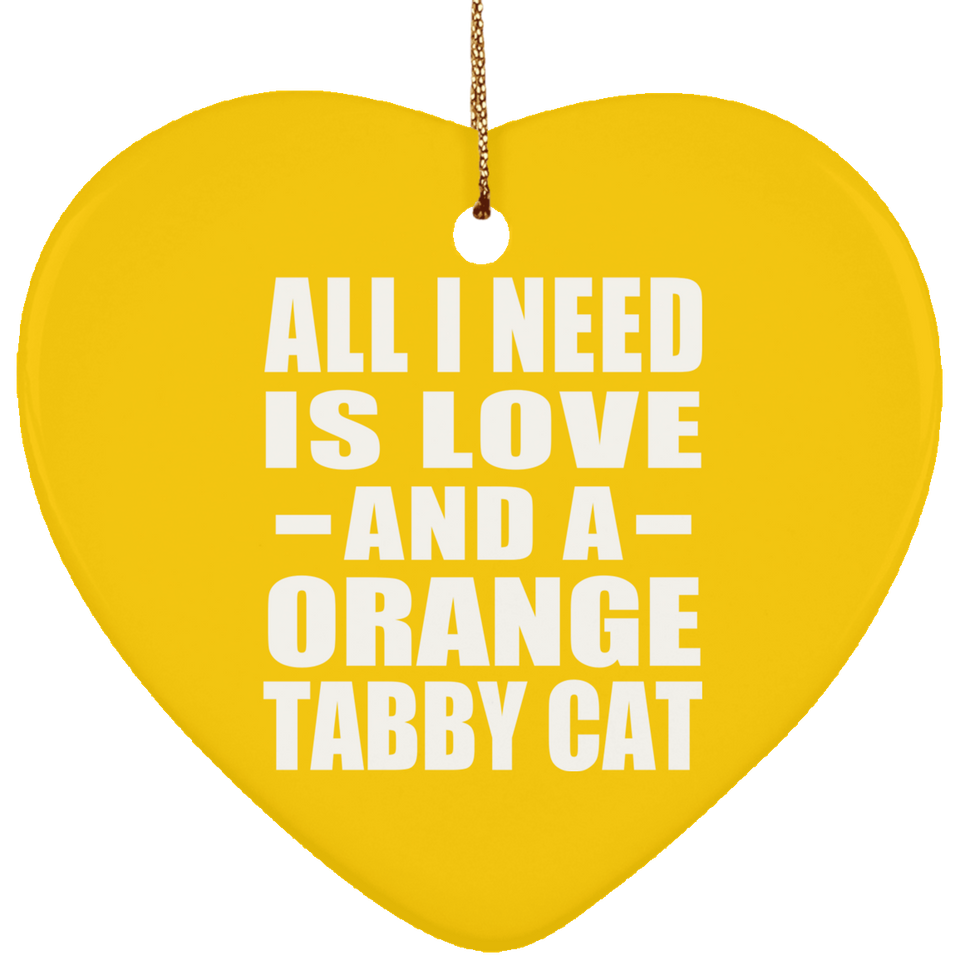 All I Need Is Love And A Orange Tabby Cat - Heart Ornament