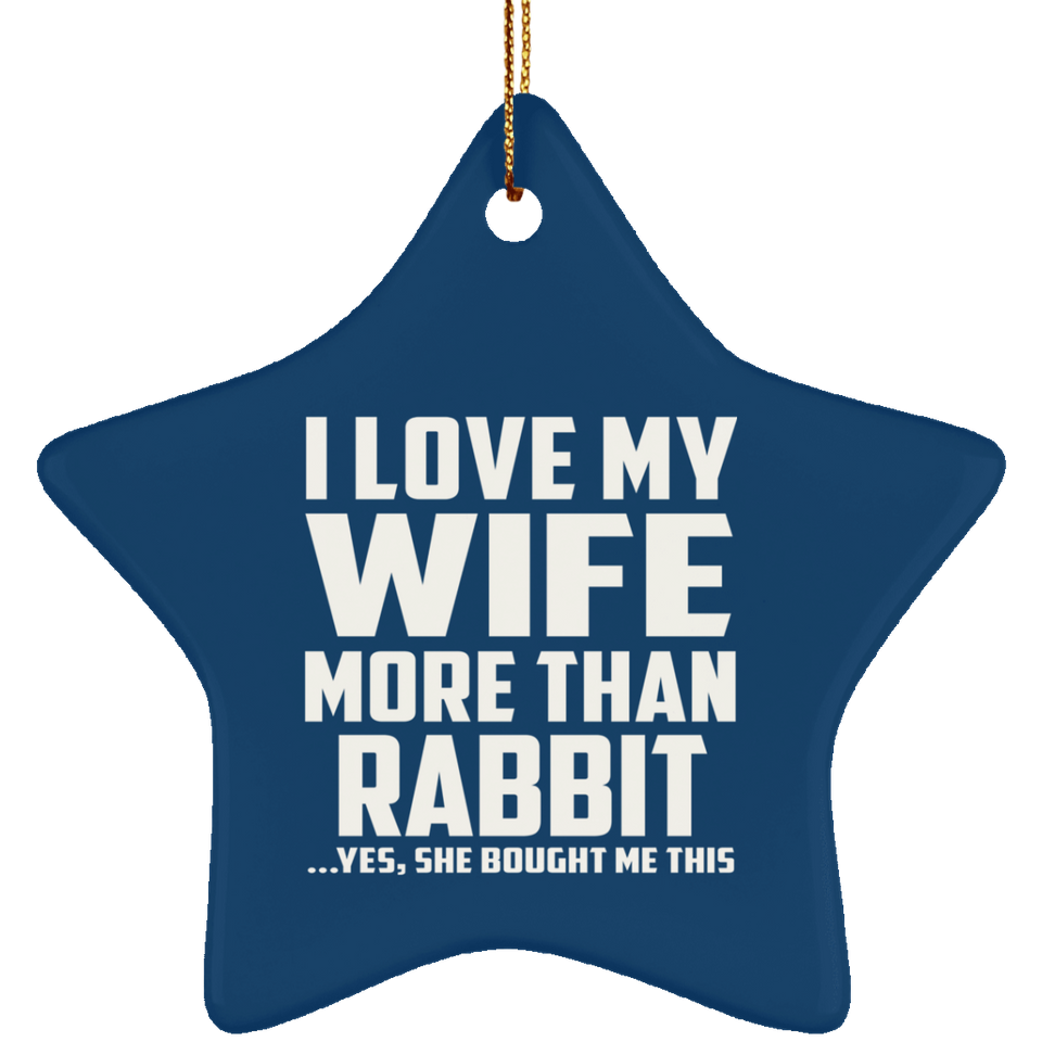 I Love My Wife More Than Rabbit - Star Ornament