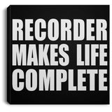 Recorder Makes Life Complete - Canvas Square