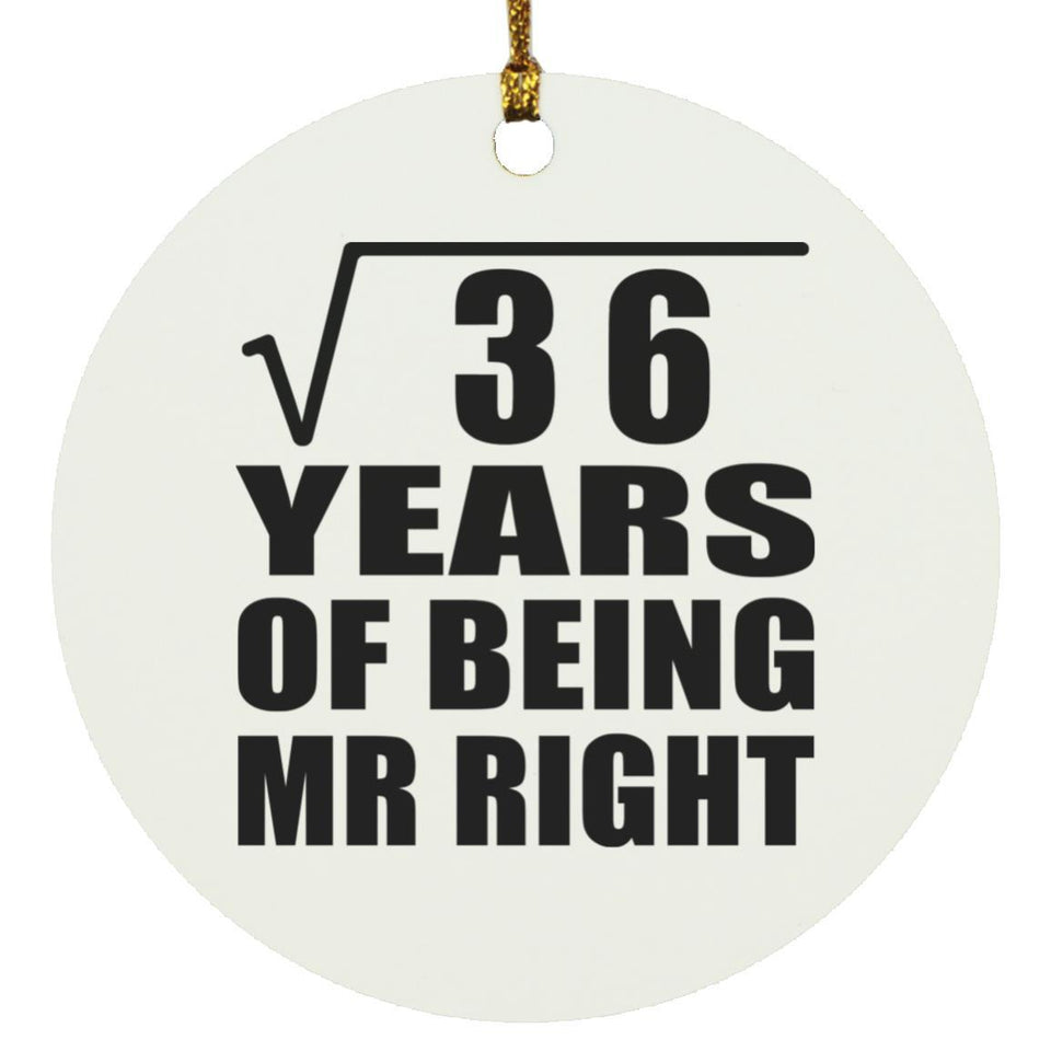 6th Anniversary Square Root of 36 Years of Being Mr Right - Circle Ornament