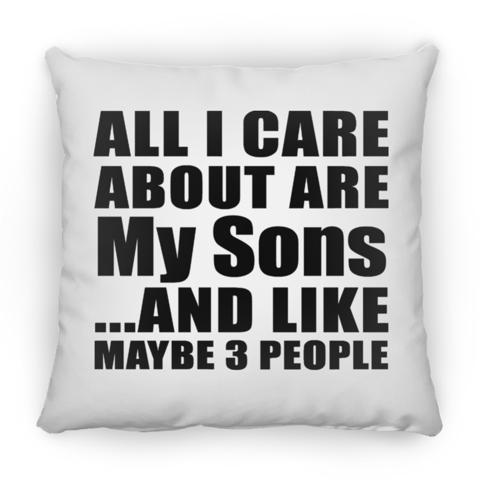 All I Care About Is My Sons - Throw Pillow