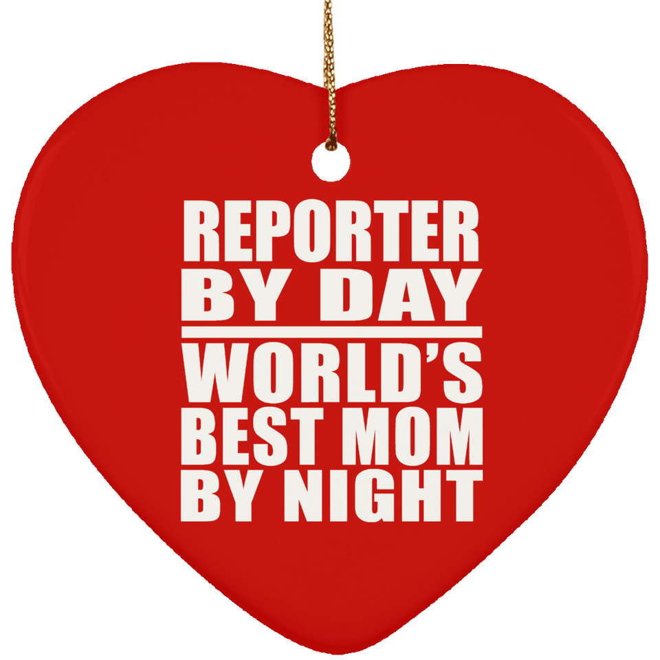 Reporter By Day World's Best Mom By Night - Heart Ornament