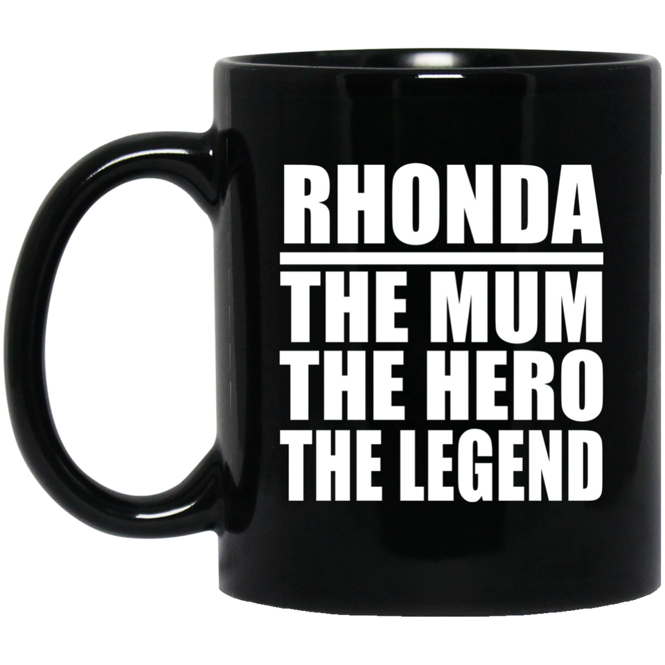 Rhonda The Mum The Hero The Legend - 11 Oz Coffee Mug Black
