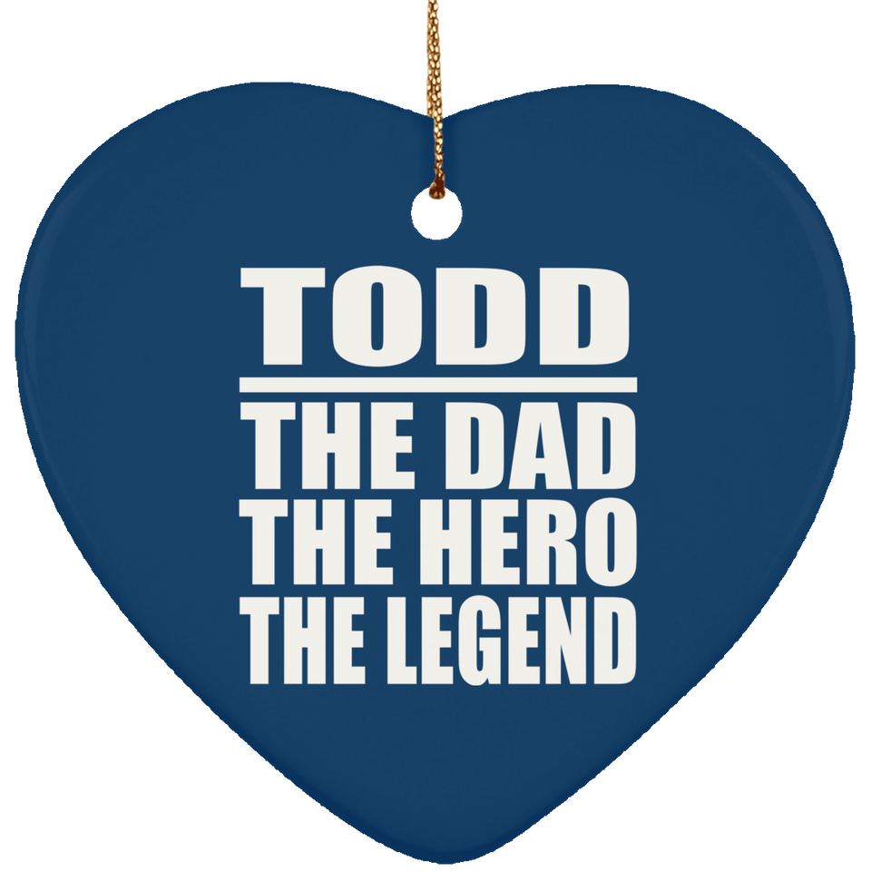 Todd The Dad The Hero The Legend - Heart Ornament
