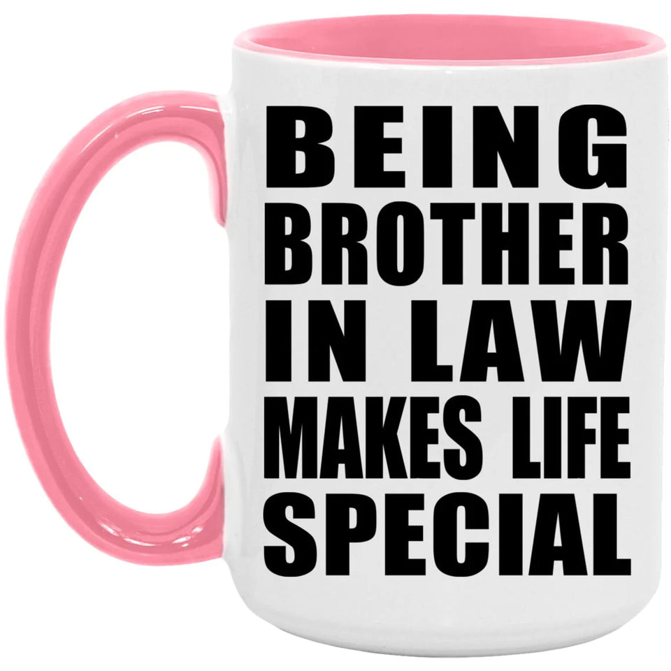 Being Brother In Law Makes Life Special - 15oz Accent Mug Pink