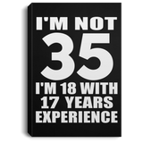 35th Birthday I'm Not 35 I'm 18 With 17 Years Experience - Canvas Portrait