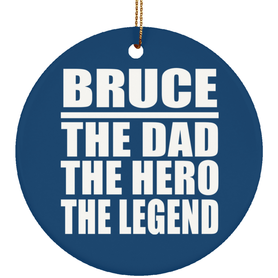Bruce The Dad The Hero The Legend - Circle Ornament