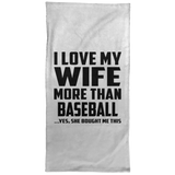 I Love My Wife More Than Baseball - Hand Towel