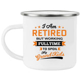 I Am Retired, But Working Full Time To Spoil My Grandkids - 12oz Camping Mug