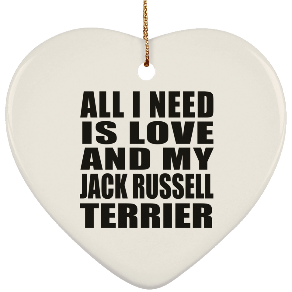 All I Need Is Love And My Jack Russell Terrier - Heart Ornament