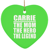 Carrie The Mom The Hero The Legend - Heart Ornament