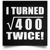 40th Birthday I Turned Square Root of 400 Twice - Poster Square