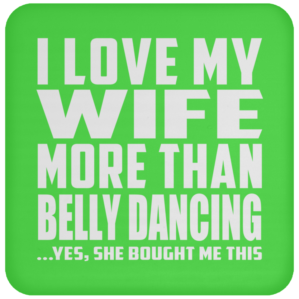 I Love My Wife More Than Belly Dancing - Drink Coaster