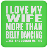 I Love My Wife More Than Belly Dancing - Drink Coaster