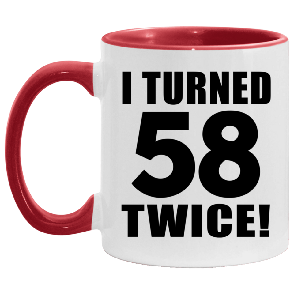 116th Birthday I Turned 58 Twice - 11oz Accent Mug Red