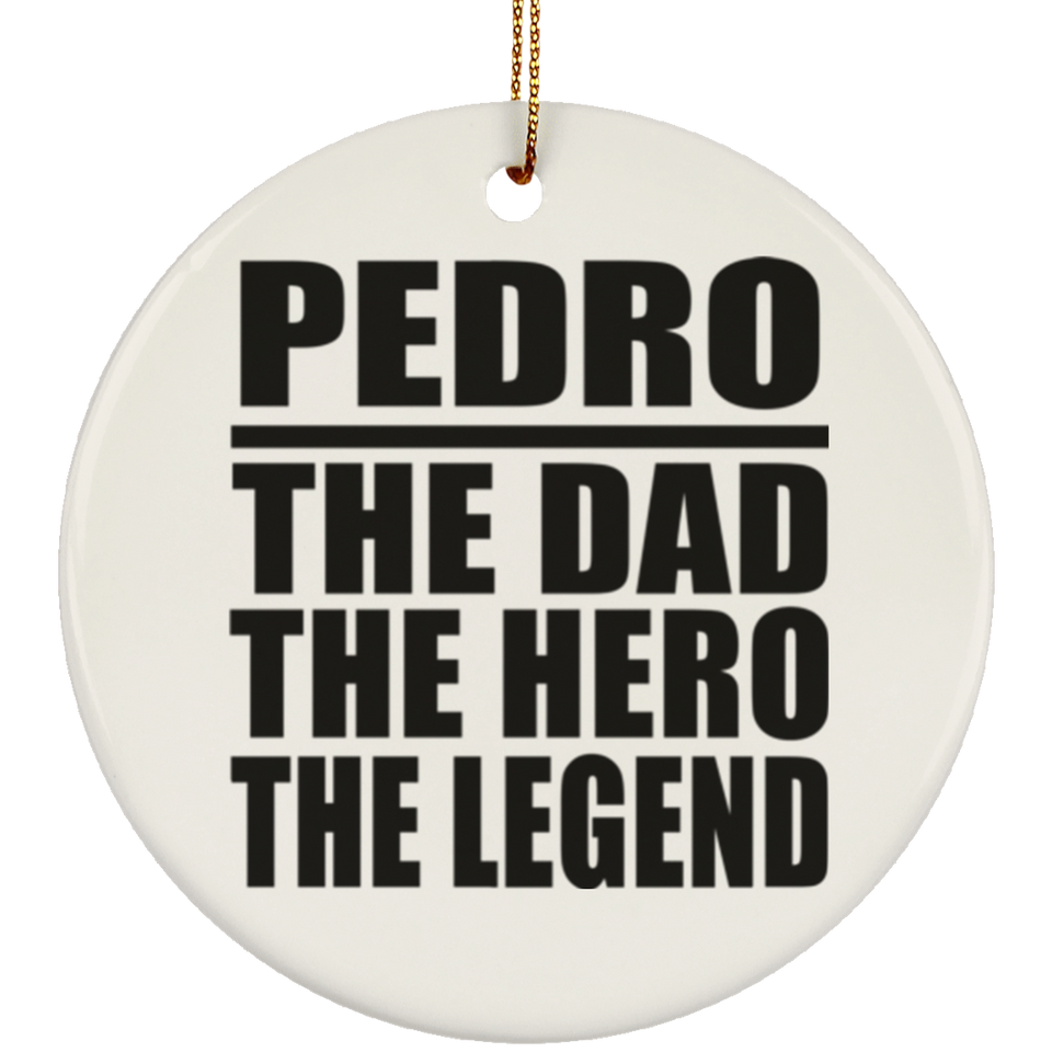 Pedro The Dad The Hero The Legend - Circle Ornament
