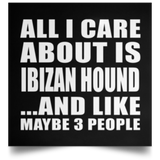 All I Care About Is Ibizan Hound - Poster Square
