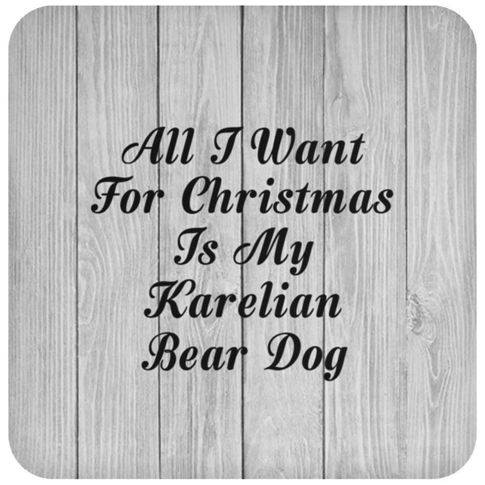All I Want For Christmas Is My Karelian Bear Dog - Drink Coaster F