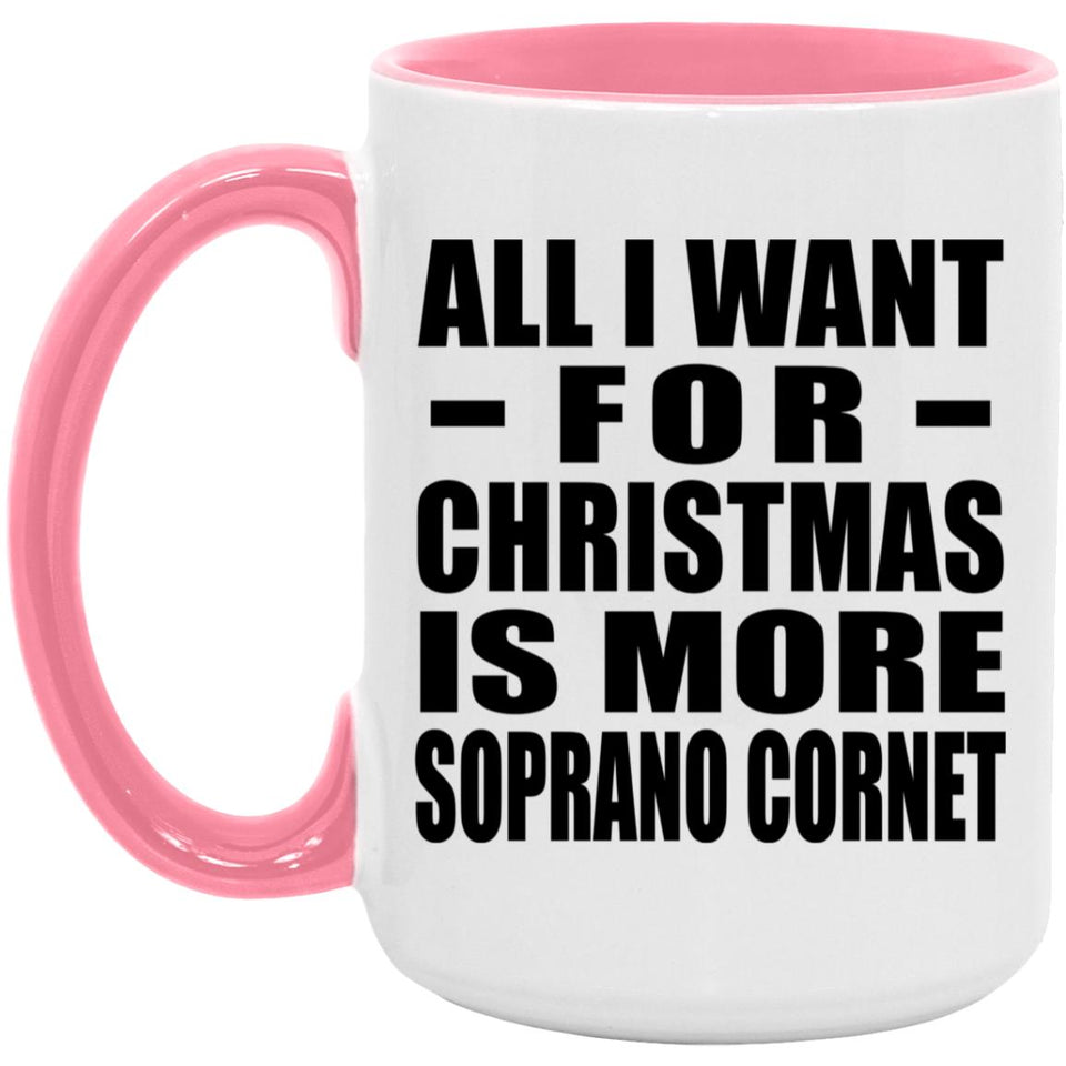 All I Want For Christmas Is More Soprano Cornet - 15oz Accent Mug Pink
