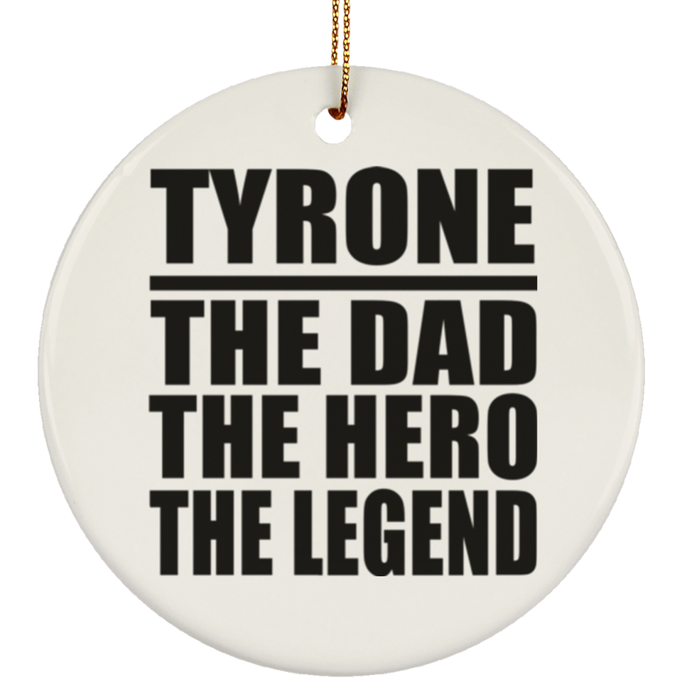 Tyrone The Dad The Hero The Legend - Circle Ornament
