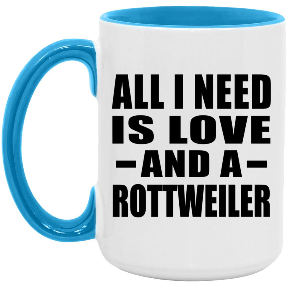 All I Need Is Love And A Rottweiler - 15oz Accent Mug Blue