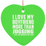 I Love My Boyfriend More Than Jugging - Heart Ornament
