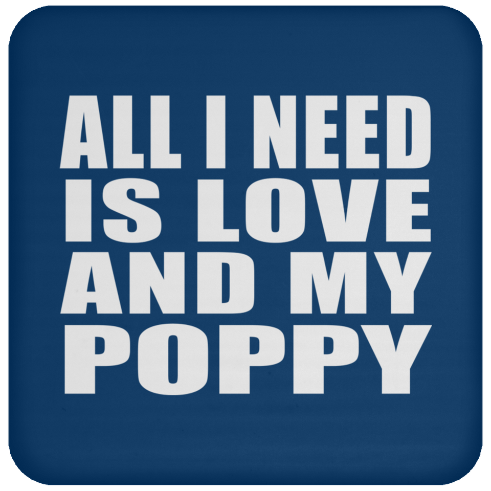 All I Need Is Love And My Poppy - Drink Coaster
