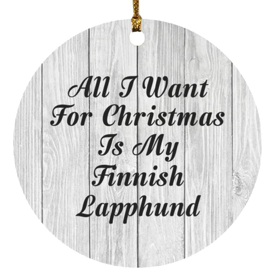 All I Want For Christmas Is My Finnish Lapphund - Circle Ornament F