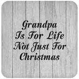 Grandpa Is For Life Not Just For Christmas - Drink Coaster F