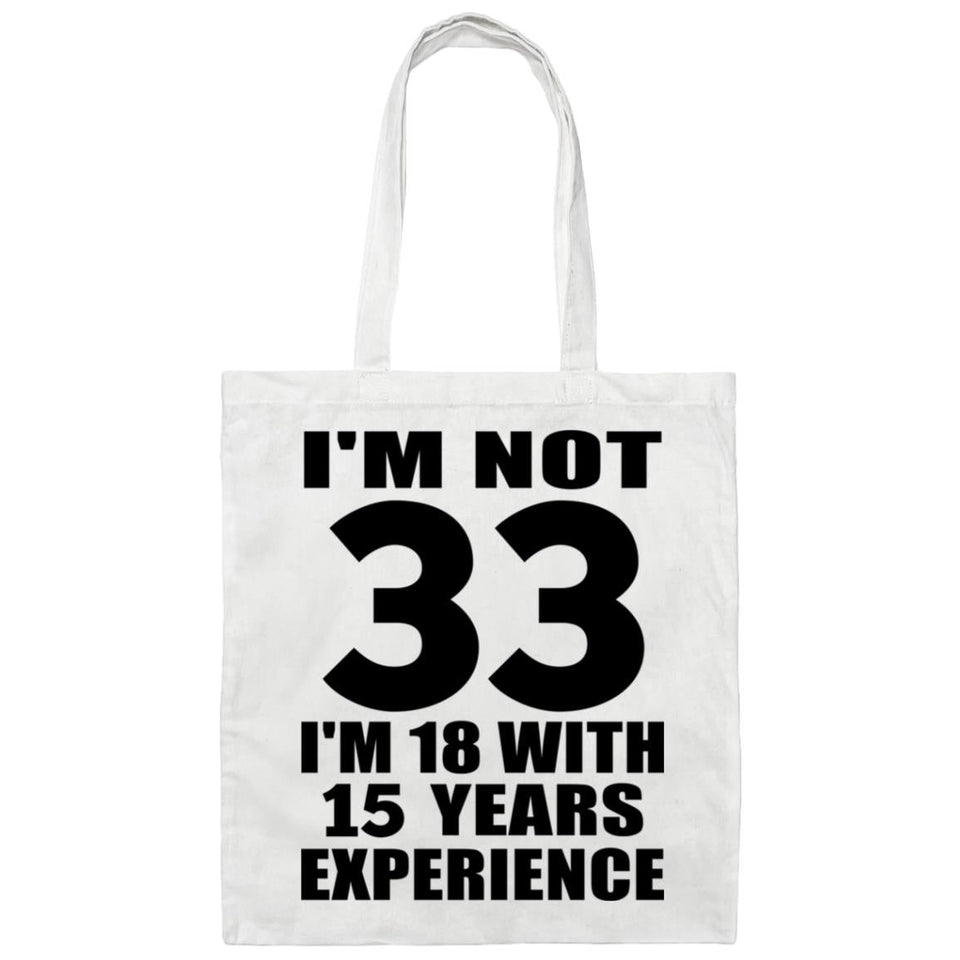 33rd Birthday I'm Not 33 I'm 18 With 15 Years Experience - Tote Bag White