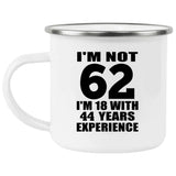 62nd Birthday I'm Not 62 I'm 18 With 44 Years Experience - 12oz Camping Mug