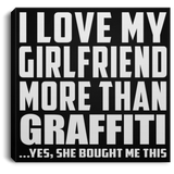 I Love My Girlfriend More Than Graffiti - Canvas Square