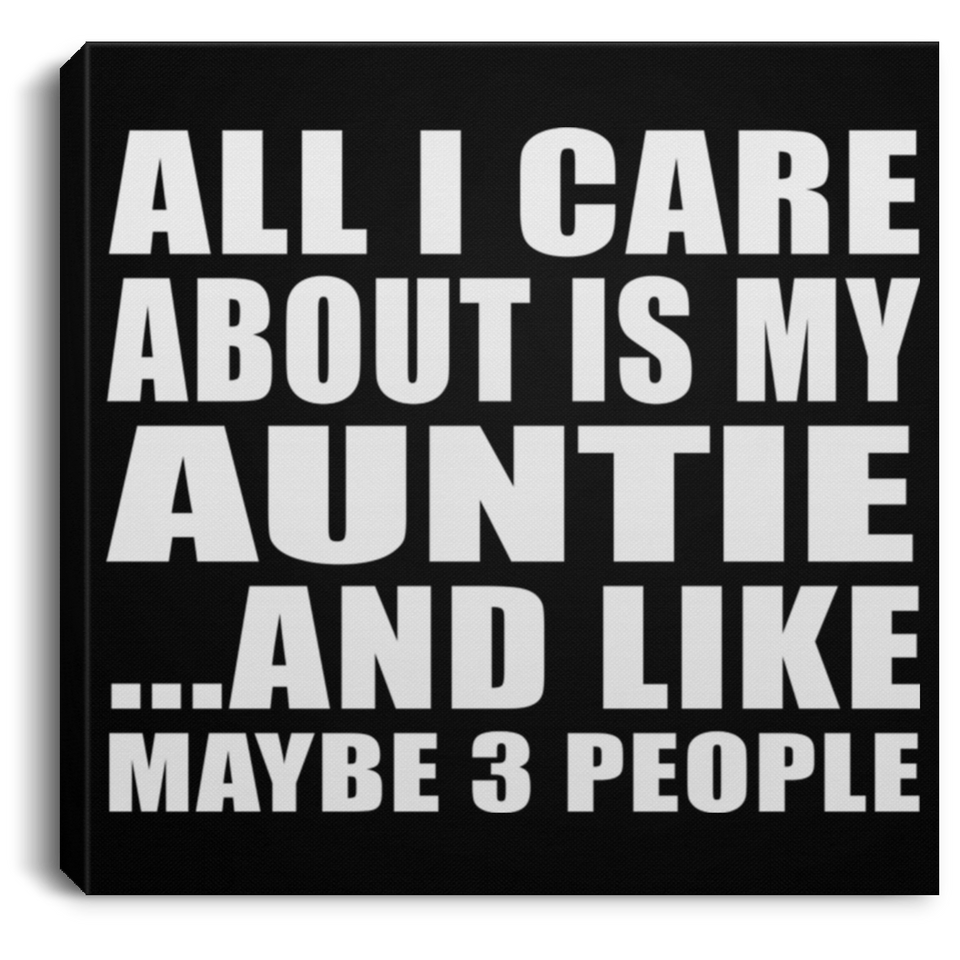 All I Care About Is My Auntie - Canvas Square