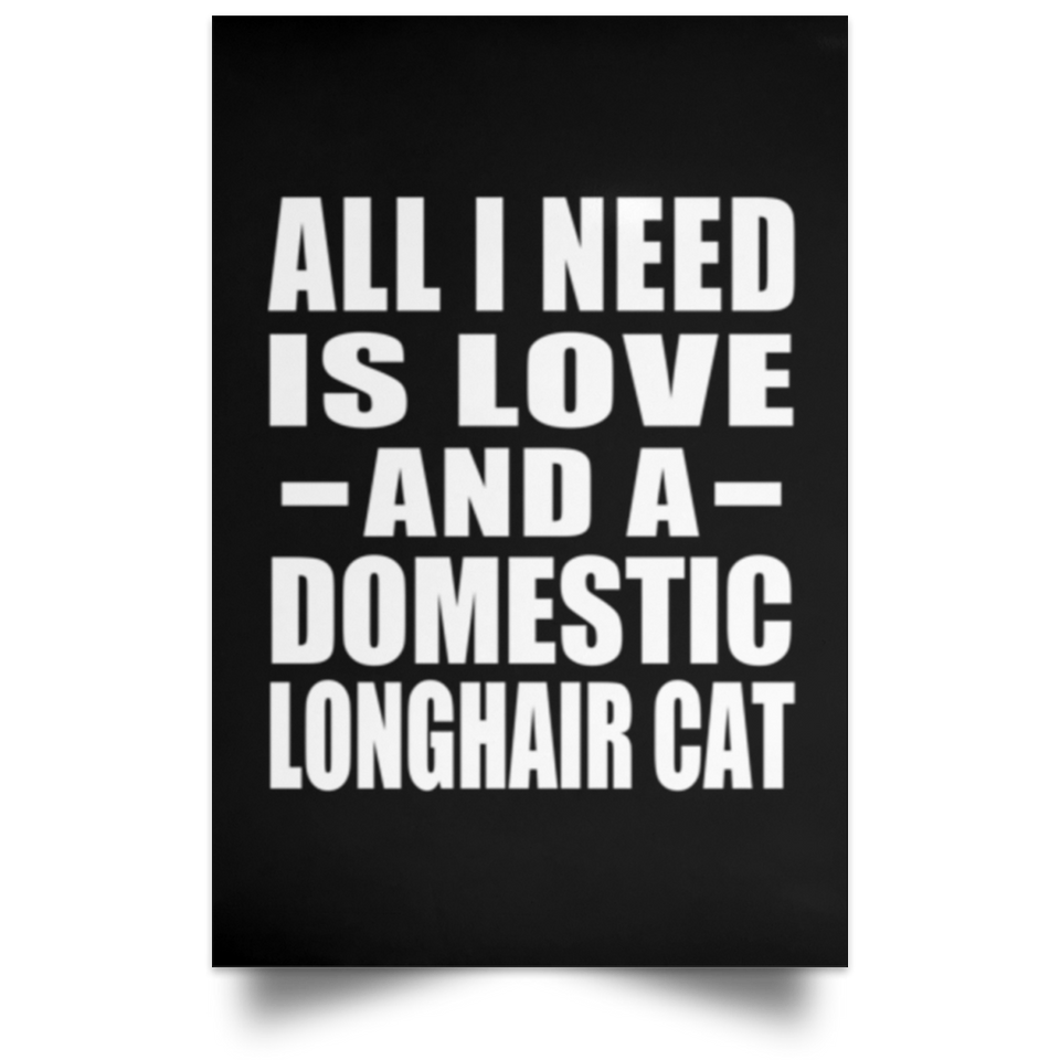 All I Need Is Love And A Domestic Longhair Cat - Poster Portrait