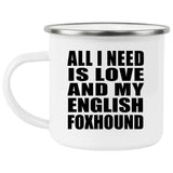 All I Need Is Love And My English Foxhound - 12oz Camping Mug