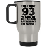 93rd Birthday First 93 Years of Childhood Are The Hardest - Silver Travel Mug