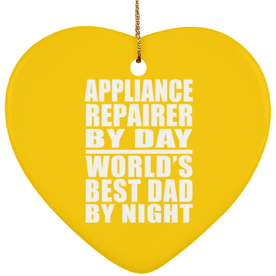 Appliance Repairer By Day World's Best Dad By Night - Heart Ornament